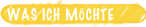 was ich möchte